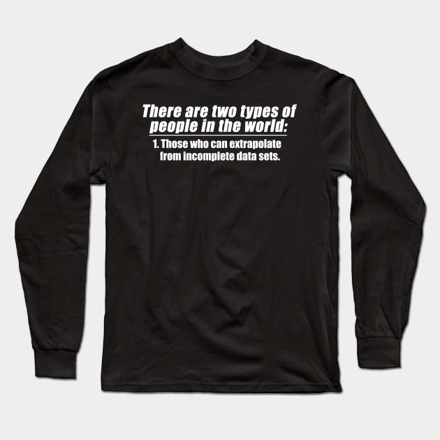 There are Two Types (light) Long Sleeve T-Shirt by Doc Multiverse Designs